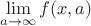 $$\lim\limits_{a \to \infty}^{}f(x,a)$$