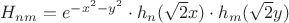 $H_{nm}=e^{-x^2-y^2}\cdot h_n(\sqrt2x)\cdot h_m(\sqrt2y)$