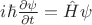 $i \hbar \frac{\partial \psi}{\partial t} = \hat{H} \psi$