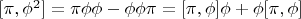 $[\pi, \phi^2] = \pi \phi \phi - \phi \phi \pi = [\pi, \phi]\phi + \phi [\pi, \phi]$
