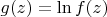 $g(z)=\ln f(z)$