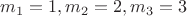 $m_1=1, m_2=2, m_3=3$