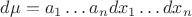 $d\mu= a_1\ldots a_ndx_1\ldots dx_n$