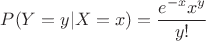 $P(Y=y|X=x) = \dfrac{e^{-x}x^y}{y!}$