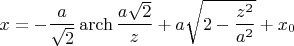 $$x=-\frac{a}{\sqrt{2}}\operatorname{arch}\frac{a\sqrt{2}}{z}+a\sqrt{2-\frac{z^2}{a^2}}+x_0$$