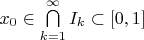 $x_0\in\bigcap\limits_{k=1}^{\infty}I_k\subset[0,1]$