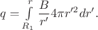 $q=\int\limits^{r}_{R_1}\dfrac{B}{r'}4\pi r'^2dr'.$