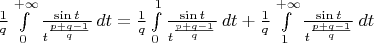 $\frac{1}{q}\int \limits_{0}^{+\infty} \frac{\sin {t}}{t^{\frac{p+q-1}{q}}}\, dt = \frac{1}{q}\int \limits_{0}^{1} \frac{\sin {t}}{t^{\frac{p+q-1}{q}}}\, dt + \frac{1}{q}\int \limits_{1}^{+\infty} \frac{\sin {t}}{t^{\frac{p+q-1}{q}}}\, dt$