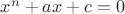 $x^n+ax+c=0$