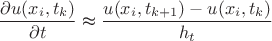 $$
\frac{\partial u(x_{i},t_{k})}{\partial t}\thickapprox\frac{u(x_{i},t_{k+1})-u(x_{i},t_{k})}{h_{t}}$$