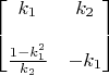 $\begin{bmatrix} k_1 & k_2 \\\\ \frac{1-k_1^2}{k_2} & -k_1 \end{bmatrix}$