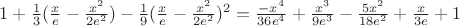 $1+\frac{1}{3} (\frac{x}{e}-\frac{x^2}{2 e^2})-\frac{1}{9}(\frac{x}{e}-\frac{x^2}{2 e^2})^2=\frac{-x^4}{36 e^4}+\frac{x^3}{9 e^3}-\frac{5 x^2}{18 e^2}+\frac{x}{3e}+1$ $1+\frac{1}{3} (\frac{x}{e}-\frac{x^2}{2 e^2})-\frac{1}{9}(\frac{x}{e}-\frac{x^2}{2 e^2})^2=\frac{-x^4}{36 e^4}+\frac{x^3}{9 e^3}-\frac{5 x^2}{18 e^2}+\frac{x}{3e}+1$