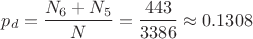 $$p_d=\frac{N_6+N_5}{N}=\frac{443}{3386}\approx 0.1308$$