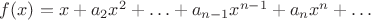 $f(x)=x+a_2x^2+\ldots+a_{n-1}x^{n-1}+a_{n}x^{n}+\ldots$