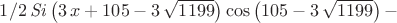 $1/2\,{\it Si} \left( 3\,x+105-3\,\sqrt {1199} \right) \cos \left( 105- 3\,\sqrt {1199} \right) - $
