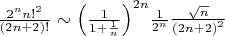$\[\frac{{{2^n}n{!^2}}}
{{\left( {2n + 2} \right)!}}\] \text{ }\sim \[{\left( {\frac{1}
{{1 + \frac{1}
{n}}}} \right)^{2n}}\frac{1}
{{{2^n}}}\frac{{\sqrt n }}
{{{{\left( {2n + 2} \right)}^2}}}\]$