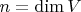 $n={\rm dim}\, V$