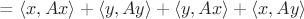 = $\langle x, Ax \rangle + \langle y, Ay \rangle + \langle y, Ax \rangle + \langle x, Ay \rangle $