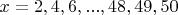 $x=2, 4, 6, ..., 48, 49, 50$