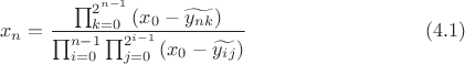$$x_n=\frac{\prod^{2^{n-1}}_{k=0}{(x_0-\widetilde{y_n_k})}}{\prod^{n-1}_{i=0}{\prod^{2^{i-1}}_{j=0}{(x_0-\widetilde{y_i_j})}}}\eqno(4.1)$$