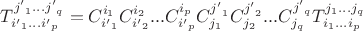 ${T}_{{i'}_{1}...{i'}_{p}}^{{j'}_{1}...{j'}_{q}}={C}_{{i'}_{1}}^{{i}_{1}}{C}_{{i'}_{2}}^{{i}_{2}}...{C}_{{i'}_{p}}^{{i}_{p}}{C}_{{j}_{1}}^{{j'}_{1}}{C}_{{j}_{2}}^{{j'}_{2}}...{C}_{{j}_{q}}^{{j'}_{q}}{T}_{{i}_{1}...{i}_{p}}^{{j}_{1}...{j}_{q}}$