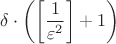 $\delta \cdot \left(\left[\dfrac{1}{\varepsilon^2}\right]+1\right)$