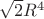 $\sqrt{2}R^{4}$