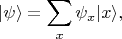 $$|\psi\rangle=\sum \limits_x \psi_x |x\rangle,$$