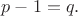 $p-1=q.$
