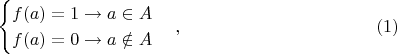 $$ \begin{cases} f(a) = 1\to a\in A\\ f(a) = 0\to a\notin A \end{cases}, \eqno {(1)}$$