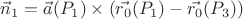$\vec{n}_1=\vec{a}(P_1)\times(\vec{r_0}(P_1) - \vec{r_0}(P_3))$