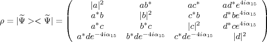 $\rho=|\widetilde{\Psi}><\widetilde{\Psi}|=\left( \begin{array}{cccc} 
|a|^2 & ab^* & ac^* & ad^*e^{4i\alpha_{15}} \\
a^*b & |b|^2 & c^*b & d^*be^{4i\alpha_{15}} \\
a^*c & b^*c & |c|^2 & d^*ce^{4i\alpha_{15}} \\
a^*de^{-4i\alpha_{15}} & b^*de^{-4i\alpha_{15}} & c^*de^{-4i\alpha_{15}} & |d|^2 \\
\end{array} \right)$