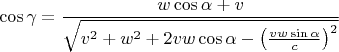 $$ 
\cos\gamma=\frac{w\cos\alpha+v} {\sqrt{v^2+w^2+2vw\cos\alpha-\left(\tfrac{vw\sin\alpha}c\right)^2}}$$