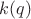 $k(q)$