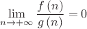 $$\[\mathop {\lim }\limits_{n \to  + \infty } \frac{{f\left( n \right)}}
{{g\left( n \right)}} = 0\]$$