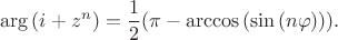 $$\arg{(i+z^n)}=\frac{1}{2}(\pi-\arccos{(\sin{(n\varphi)})}).$$