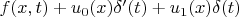 $f(x,t)+u_0(x)\delta^\prime(t)+u_1(x)\delta(t)$