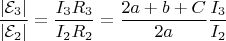 $$\[\frac{{\left| {{{\cal E}_3}} \right|}}{{\left| {{{\cal E}_2}} \right|}} = \frac{{{I_3}{R_3}}}{{{I_2}{R_2}}} = \frac{{2a + b + C}}{{2a}}\frac{{{I_3}}}{{{I_2}}}\]$$