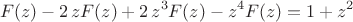 $$
F(z)-2\,z F(z)+2\,{z}^{3}F(z)-{z}^{4}F(z)=1+z^2
$$