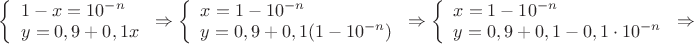 $\left\{ \begin{array}{l}
1-x=10^{-n}\\
y=0,9+0,1x
\end{array} \right \Rightarrow
\left\{ \begin{array}{l}
x=1-10^{-n}\\
y=0,9+0,1(1-10^{-n})
\end{array} \right \Rightarrow
\left\{ \begin{array}{l}
x=1-10^{-n}\\
y=0,9+0,1-0,1 \cdot 10^{-n}
\end{array} \right \Rightarrow$