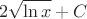 $$2\sqrt{\ln x}+C$$