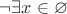 $\neg\exists x\in\varnothing$