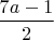 $\dfrac{7a-1}2$