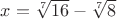 $x=\sqrt[7]{16} - \sqrt[7]{8}$