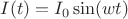 $I(t) = I_0 \sin(w t)$