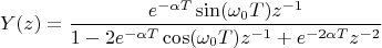 $$Y(z)=\frac {e^{-\alpha T}\sin(\omega_0 T)z^{-1}} {1-2e^{-\alpha T}\cos(\omega_0 T)z^{-1}+e^{-2\alpha T}z^{-2}}$$