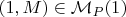 $(1,M)\in\mathcal M_P(1)$