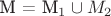 M = M_1 \cup M_2