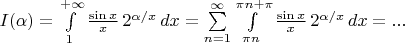 $I(\alpha) = \int\limits_1^{+\infty} \frac{\sin x}{x}\,2^{\alpha/x}\,dx = \sum\limits_{n=1}^{\infty} \int\limits_{\pi n}^{\pi n+\pi} \frac{\sin x}{x}\,2^{\alpha/x}\,dx = ...$