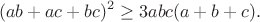 $$(ab+ac+bc)^2\geq3abc(a+b+c).$$